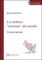 Violenza «orrorista» del suicidio. Tre storie spezzate (La)