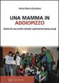 Una mamma in Addiopizzo. Storia di una svolta sociale e personale (2004-2014)