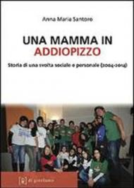 Una mamma in Addiopizzo. Storia di una svolta sociale e personale (2004-2014)