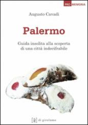 Palermo. Guida insolita alla scoperta di una città indecifrabile