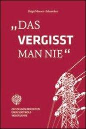 Das vergisst man nie. Zeitzeugen berrichten uber Sudtirols 1960er Jahre