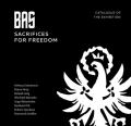 BAS. Sacrifices for Freedom. Catalogue of the exhibition. Ediz. illustrata