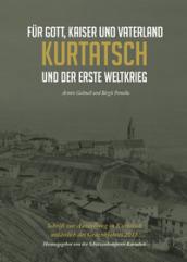 Für Gott, Kaiser und Vaterland. Kurtatsch und der erste Weltkrieg. Schrift zur Ausstellung in Kurtatsch anlässlich des Gedenkjahres 2018