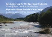 Revitalisierung der Fließgewässer Südtirols. Hintergründe und Praxisbeispiele-Riqualificazione fluviale in Alto Adige. Contesto generale ed esempi pratici. Ediz. illustrata