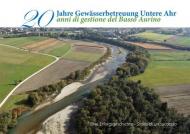 Zwanzig jahre gewässerbetreuung Untere Ahr. Eine erfolgsgeschichte-20 anni di gestione del Basso Aurino. Storia di un successo