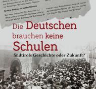 Die Deutschen brauchen keine Schulen. Südtirols Geschichte oder Zukunft?