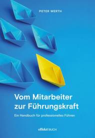 Vom Mitarbeiter zur Führungskraft. Handbuch für professionelles Führen