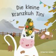 Die kleine Kranzkuh Tini. Ediz. illustrata