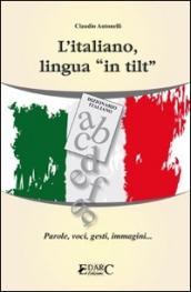 L'italiano, lingua «in tilt». Parole, voci, gesti, immagini...