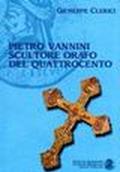 Pietro Vannini scultore orafo del Quattrocento