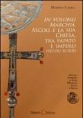 In volubili marchia. Ascoli e la sua Chiesa tra papato e impero (secoli XI-XIII)