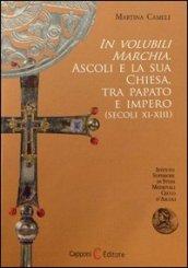 In volubili marchia. Ascoli e la sua Chiesa tra papato e impero (secoli XI-XIII)