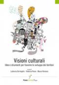 Visioni culturali. Idee e strumenti per favorire lo sviluppo dei territori