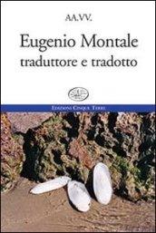 Eugenio Montale. Traduttore e tradotto