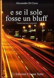 E se il sole fosse un bluff. Poesie (ma non ci giurerei)