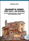 Quand'a eimo trei gati... de spezin. Storia istoriata della Spezia doc dalle origini al 1860