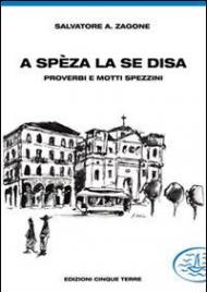 A Spèza la se disa... proverbi e motti spezzini