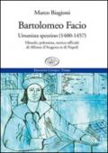 Bartolomeo Facio. Umanista spezzino (1400-1457). Filosofo, polemista, storico ufficiale di Alfonso d'Aragona re di Napoli