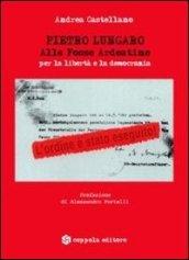 Pietro Lungaro. Alle fosse Ardeatine per la libertà e la democrazia