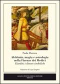 Alchimia, magia e astrologia nella Firenze dei Medici. Giardini e dimore simboliche