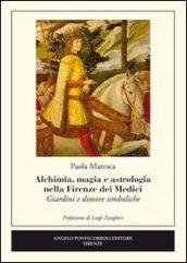 Alchimia, magia e astrologia nella Firenze dei Medici. Giardini e dimore simboliche