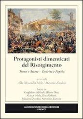 Protagonisti dimenticati del Risorgimento. Trono e altare. Esercito e popolo