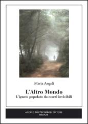 L'altro mondo. L'ignoto popolato da esseri invisibili