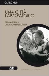 Una città laboratorio. Gli anni senesi di Giancarlo De Carlo