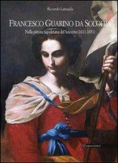 Francesco Guarino da Solofra. Nella pittura napoletana del Seicento (1611-1651). Ediz. italiana e inglese