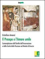 Il presepe e l'amore umile. Contemplazione dell'umiltà dell'incarnazione e della carità della passione nel natale di Greccio