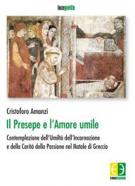 Il presepe e l'amore umile. Contemplazione dell'umiltà dell'incarnazione e della carità della passione nel natale di Greccio