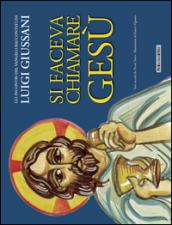 Si faceva chiamare Gesù. Gli incontri del Vangelo raccontati da Luigi Giussani