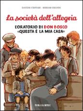 La società dell'allegria. L'oratorio di don Bosco: «Questa è la mia casa»