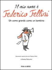 Il mio nome è Federico Fellini. Un uomo grande come un bambino