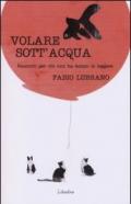 Volare sott'acqua. Racconti per chi non ha tempo di leggerli