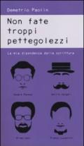 Non fate troppi pettegolezzi. La mia dipendenza dalla scrittura