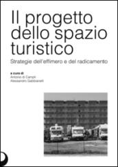 Il progetto dello spazio turistico. Strategie dell'effimero e del radicamento