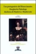 Una protagonista del Rinascimento. Margherita Paleologo duchessa di Mantova e Monferrato
