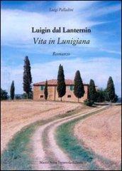 Luigin dal Lanternin. Vita in Lunigiana