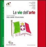 Le vie dell'arte. Percorsi didattici. Unità e identità: 150 anni di storia