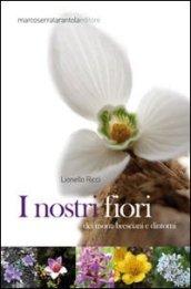 I nostri fiori dei monti bresciani e dintorni. Ediz. illustrata