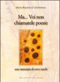 Ma... voi non chiamatele poesie