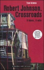 Robert Johnson. Crossroads. Il blues, il mito