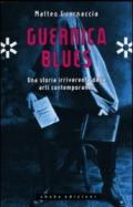 Guernica blues. Una storia irriverente delle arti contemporanee