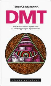 DMT. Conferenze, visioni e predizioni su come raggiungere il piano divino