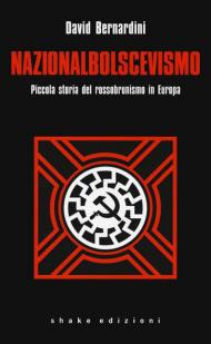 Nazionalbolscevismo. Piccola storia del rossobrunismo in Europa