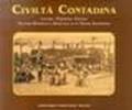 Civilità contadina. Lavoro, tradizioni, usanze. Culture materiali e spirituale di un mondo scomparso