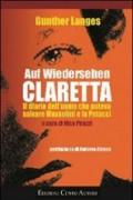 Auf Wiedersehen Claretta. Il diario dell'uomo che poteva salvare Mussolini e la Petacci