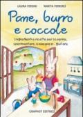 Pane, burro e coccole. Ingredienti e ricette per scoprire, sperimentare, colorare e... gustare