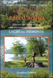 A piccoli passi a fil d'acqua. Laghi del Piemonte. Itinerari per baby trekker dal marsupio allo scarponcino